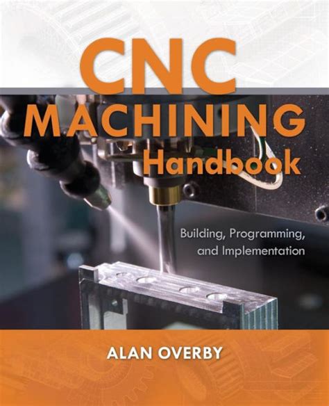 cnc machining handbook building programming and implementationalan overby 2010|cnc machinery handbook pdf.